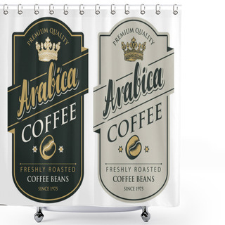 Personality  Set Of Two Vector Labels For Freshly Roasted Coffee Beans With Crown In Figured Frame In Retro Style With Inscription Arabica Shower Curtains