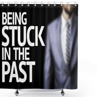 Personality  Being Stuck In The Past Written On A Board Shower Curtains