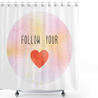 Personality  Follow Your Heart On Pastel Paint Background Shower Curtains