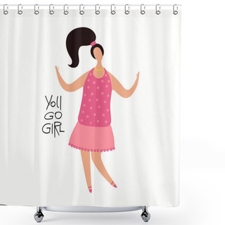 Personality  Hand Drawn Vector Illustration Of Happy Woman Dancing With Quote You Go Girl, Vector Illustration, Concept For Feminism And Women Day  Shower Curtains