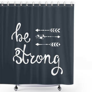 Personality  Be Strong. Inspirational Quote About Freedom. Shower Curtains