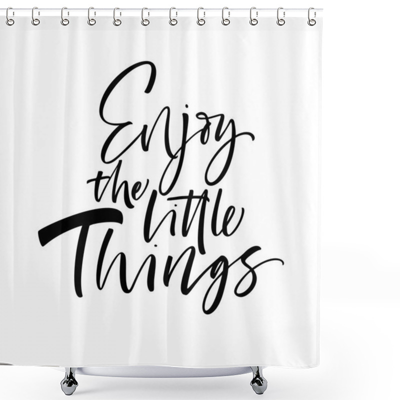 Personality  Enjoy The Little Things Phrase. Ink Illustration. Modern Brush Calligraphy. Isolated On White Background. Shower Curtains