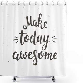 Personality  Make Today Awesome.  Shower Curtains