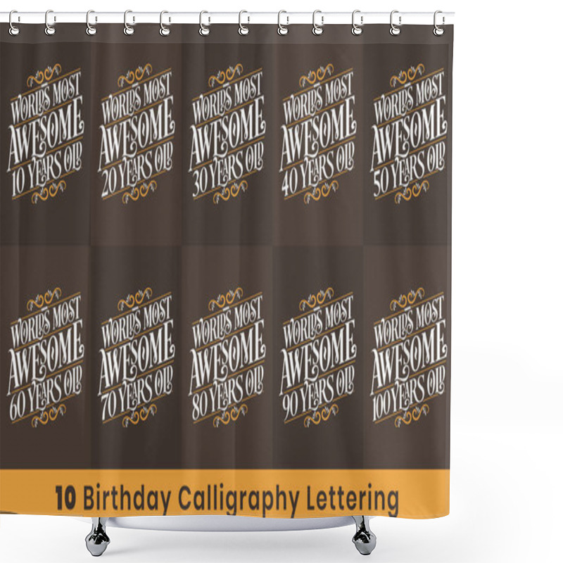 Personality  Birthday Design Bundle. 10 Birthday Quote Celebration Typography Bundle. Worlds Most Awesome 10, 20, 30, 40, 50, 60, 70, 80, 90, 100 Years Old. Shower Curtains