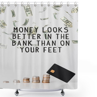 Personality  Stacks Of Silver And Golden Coins Near Credit Card Template And Money Looks Better In The Bank Than On Your Feet Letters On White  Shower Curtains