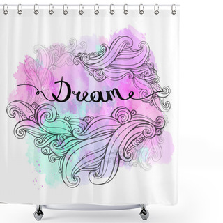 Personality  Illustration The Word Dream With Curls On Watercolor Background. Element For Your Design, Print T-shirt, Flyers, Posters. Vector Shower Curtains