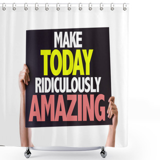 Personality  Make Today Ridiculously Amazing Card Shower Curtains