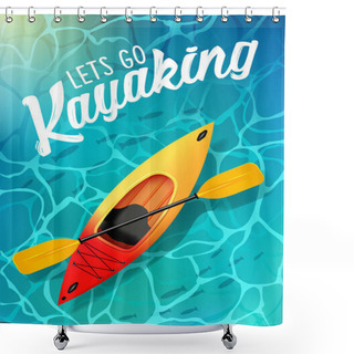 Personality  Lets Go Kayaking Summer Poster Water Sea Top View. Kayak And Paddle Shower Curtains