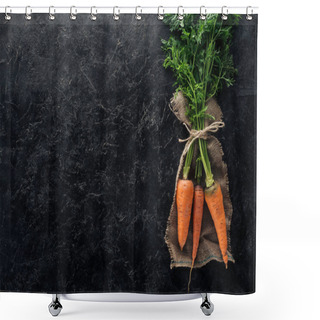 Personality  Top View Of Fresh Ripe Carrots Tied With Rope On Sackcloth On Black Marble Surface Shower Curtains