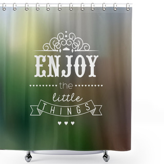 Personality  Enjoy The Little Things Quote Typographical Background Shower Curtains