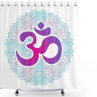 Personality  Dawali Spiritual Sign Om With High Detailed Round Mandala. Hand Drawn Beautiful Vector Artwork. Print, Tattoo Element, Yoga, Textiles. Asia, India, Thailand. Spiritual, Mind, God, Religion. Shower Curtains