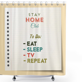 Personality  Eat Sleep Stay Home Repeat - Lettering Inspiring Typography Poster With Text And List. Typographic Motivation Sign Catch Word Art Design. Doodle Style Colorful Illustration. Home Quarantine Shower Curtains