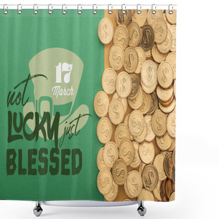 Personality  Top View Of Golden Coins Near Not Lucky Just Blessed Lettering On Green Background Shower Curtains