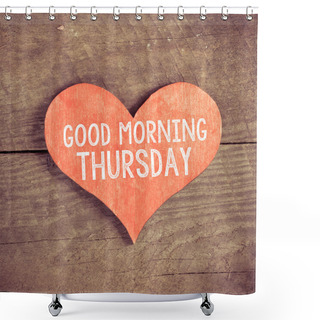 Personality  Heart With Text Good Morning Thursday Shower Curtains