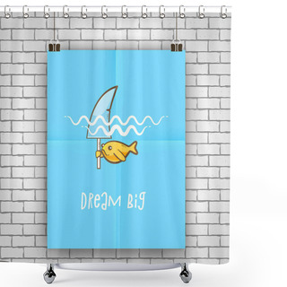 Personality  Dream Big, Motivation Quote With Golden Fish Wants To Be A Shark. Vector Illustration Shower Curtains