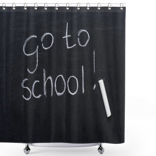 Personality  Phrase Go To School With Piece Of Chalk Shower Curtains