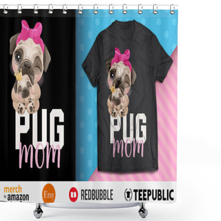 Personality  Pug Mom T-Shirt Design Shower Curtains