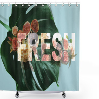 Personality  Top View Of Monstera Leaf On Blue Background With Flowers And Figs Illustration And Fresh Lettering Shower Curtains