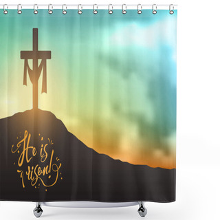 Personality  Christian Easter Scene, Saviours Cross On Dramatic Sunrise Scene, With Text He Is Risen, Illustration Shower Curtains