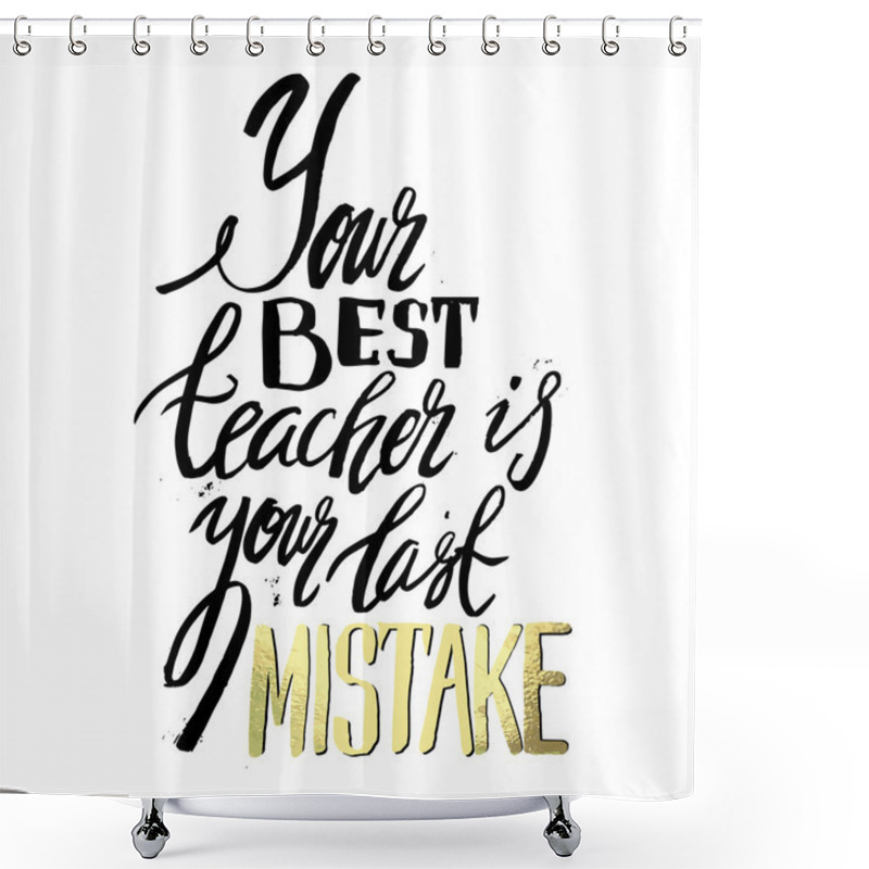 Personality  Your Best Teacher Is Your Last Mistake. Stylish Typographic Poster Shower Curtains