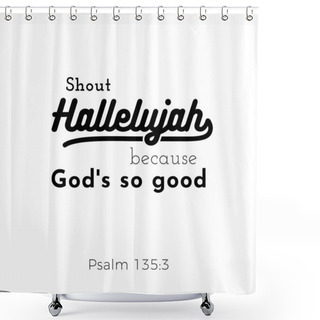Personality  Biblical Scripture Verse From Psalm,shout Hallelujah For Use As Poster, Printing On T Shirt Or Flyer. Shower Curtains