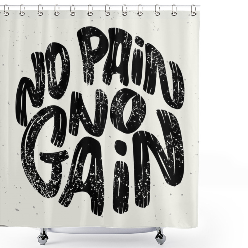 Personality  No Pain No Gain. Lettering Phrase On White Background.  Shower Curtains