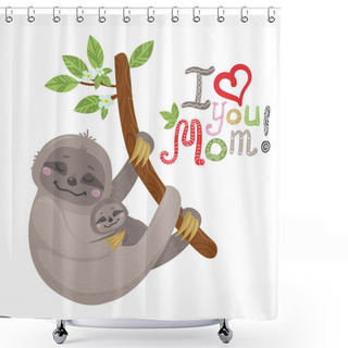 Personality  Vector Cute Cartoon Mother Sloth With Baby Hanging On A TreeWith Lettering In Scandinavian Style. Vector Illustration For Nursery Poster, Print For Clothes And Greeting Card Shower Curtains