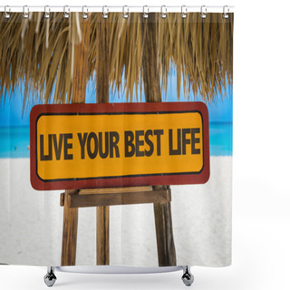 Personality  Live Your Best Life Sign Shower Curtains