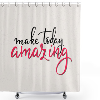 Personality  Make Today Amazing Vector Lettering Shower Curtains