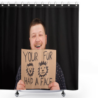 Personality  Happy Smiling Man Holding Cardboard Sign With Your Fur Had A Face Inscription Isolated On Black Shower Curtains