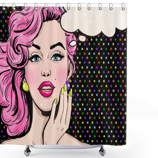 Personality  Pop Art Illustration Of Girl With The Speech Bubble.Pop Art Girl. Party Invitation. Birthday Greeting Card.Hollywood Movie Star.Comic Woman With Speech Bubble.Sexy Girl. Magazine Cover Girl.Supermodel Shower Curtains