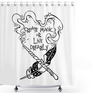 Personality  Create Magic Or Live Drearily. Magic Wand. Feather. Lettering. Isolated Vector Object On White Background. Shower Curtains