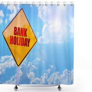 Personality  Bank Holiday Word On Yellow Traffic Sign Blue Sky Background Shower Curtains
