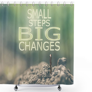Personality  Small Steps Big Changes Shower Curtains