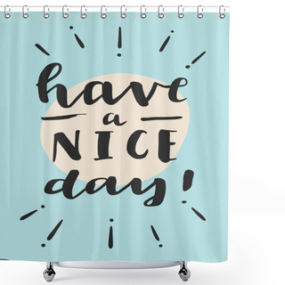Personality  Have A Nice Day! Motivation Card  Shower Curtains