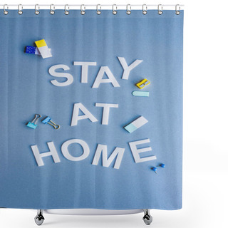 Personality  Top View Of Stay At Home Lettering Near Erasers, Binder Clips And Pencil Sharpener On Blue Surface Shower Curtains
