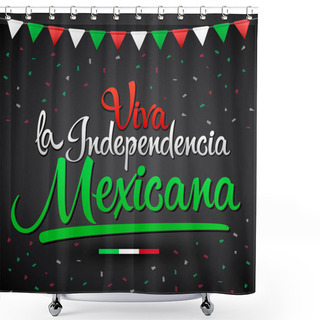 Personality  Viva La Independencia Mexicana, Long Live Mexican Independence Spanish Text, Mexico Theme Patriotic Celebration. Shower Curtains