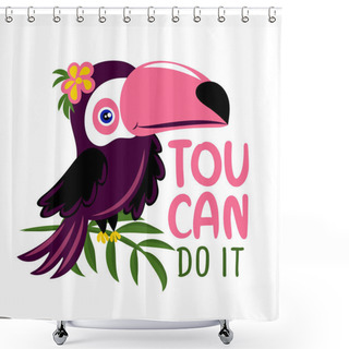 Personality  Toucan Do It (you Can Do It) - Motivational Quote With Beautiful Toucan Bird. Hand Painted Brush Lettering With Toucan. Good For T-shirt, Posters, Textiles, Gifts, Travel Sets. Shower Curtains