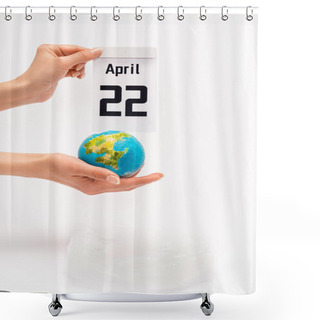 Personality  Cropped View Of Calendar With 22 April Inscription And Globe In Female Hands On White Background, Global Warming Concept Shower Curtains