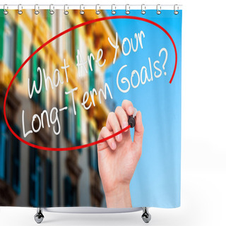 Personality  Man Hand Writing What Are Your Long-Term Goals? With Black Marke Shower Curtains