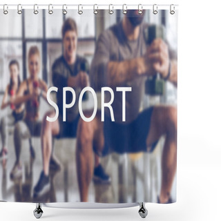 Personality  Blurred Group Of Athletic Young People In Sportswear With Dumbbells Exercising At Gym, Sport Inscription Shower Curtains