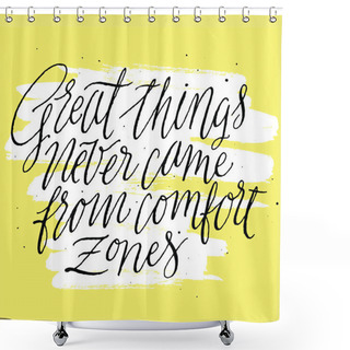 Personality  Great Things Never Came From Comfort Zones Shower Curtains
