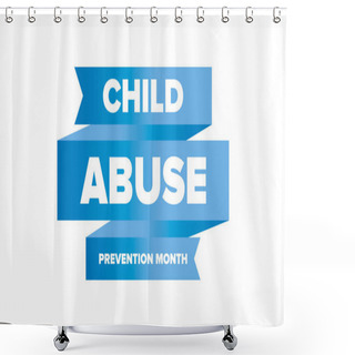 Personality  Child Abuse Prevention Month. Celebrate Annual In April In United States. Stop Child Violence. Children Protection And Safety Month. Unity For Children. Poster, Banner, Background. Vector Illustration Shower Curtains