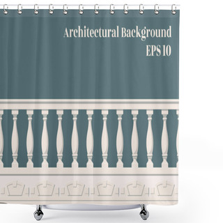 Personality  Architectural Background With Balustrade. The Enclosure Of The Balcony Or Veranda. Architectural Part Of The Order. Shower Curtains