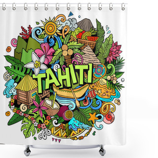 Personality  Tahiti Hand Drawn Cartoon Doodle Illustration. Creative Funny  Background. Handwritten Text With Elements And Objects. Colorful Composition Shower Curtains