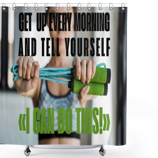 Personality  Selective Focus Of Young Woman Holding Skipping Rope Near Get Up Every Morning And Tell Yourself I Can Do This Letters  Shower Curtains