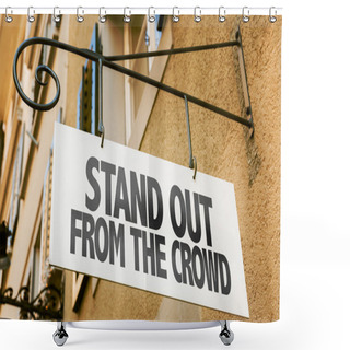 Personality  Stand Out From The Crowd Sign Shower Curtains