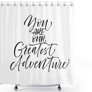 Personality  You Are Our Greatest Adventure Card.  Shower Curtains