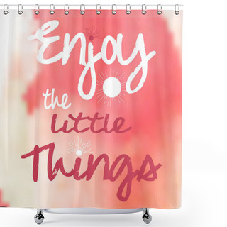 Personality  Enjoy  Little Things Poster Shower Curtains