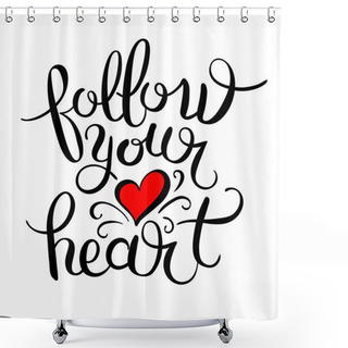 Personality  Follow Your Heart Inscription Ink Lettering Modern Brush Calligr Shower Curtains